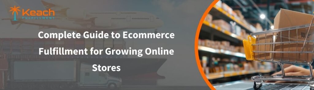 Complete Guide to Ecommerce Fulfillment for Growing Online Stores