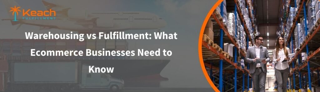 Warehousing vs Fulfillment: What Ecommerce Businesses Need to Know